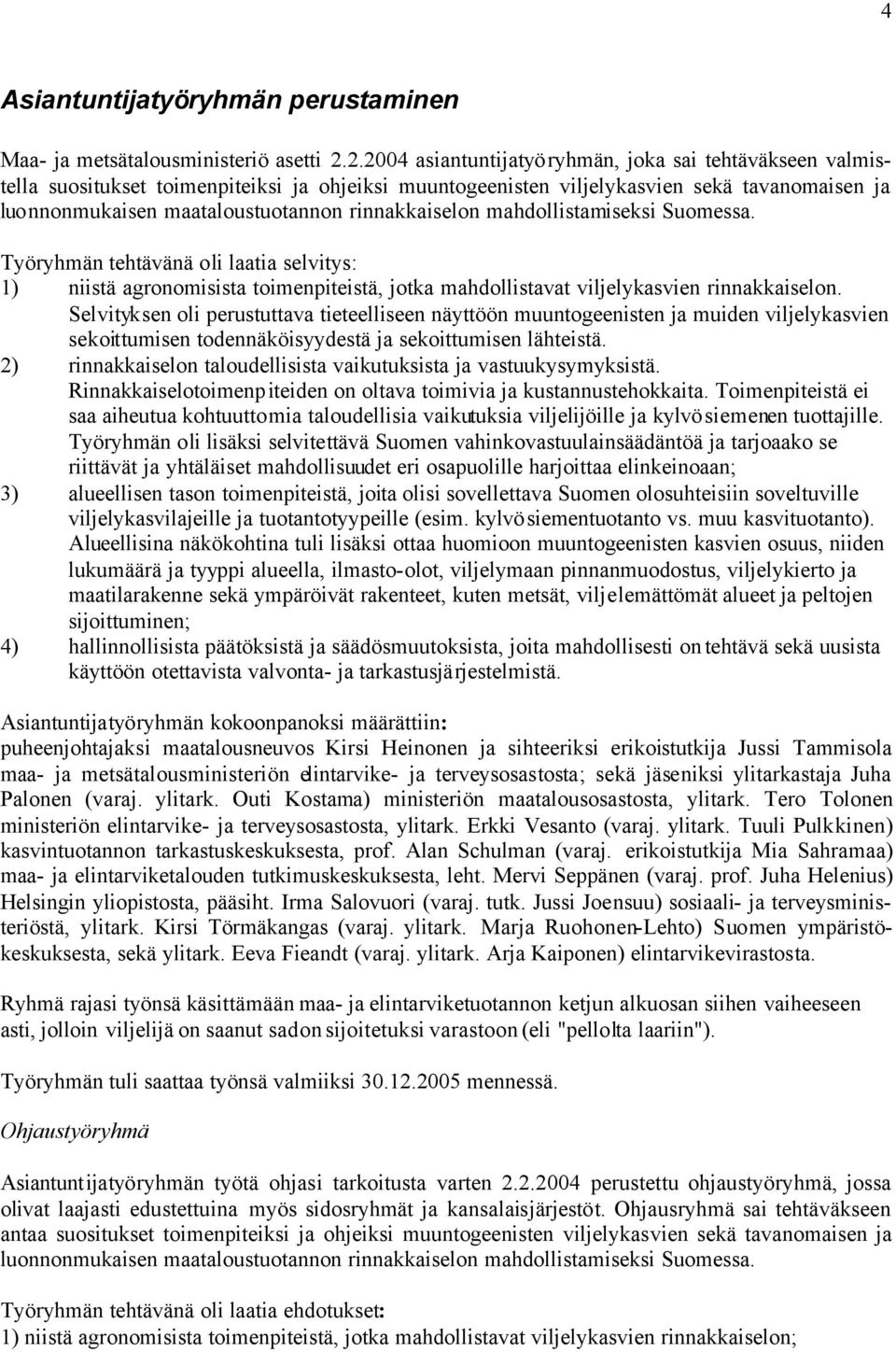 rinnakkaiselon mahdollistamiseksi Suomessa. Työryhmän tehtävänä oli laatia selvitys: 1) niistä agronomisista toimenpiteistä, jotka mahdollistavat viljelykasvien rinnakkaiselon.