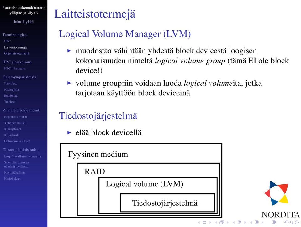 ) volume group:iin voidaan luoda logical volumeita, jotka tarjotaan käyttöön block