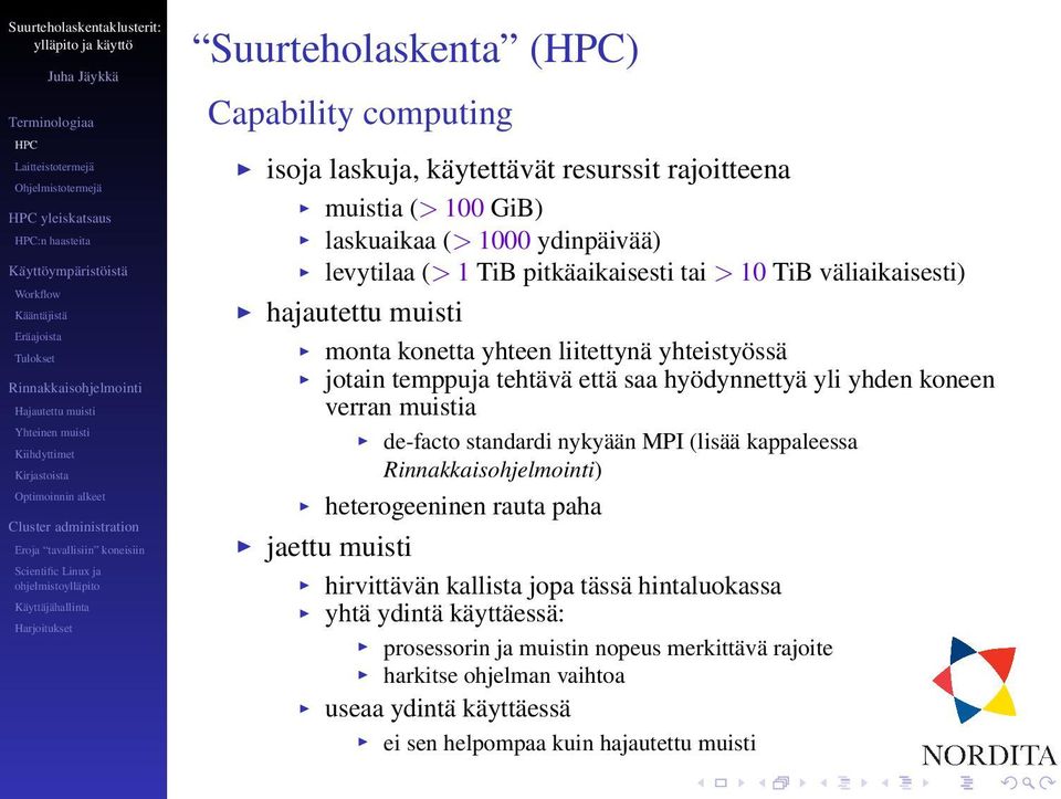 yli yhden koneen verran muistia de-facto standardi nykyään MPI (lisää kappaleessa ) heterogeeninen rauta paha jaettu muisti hirvittävän kallista jopa tässä