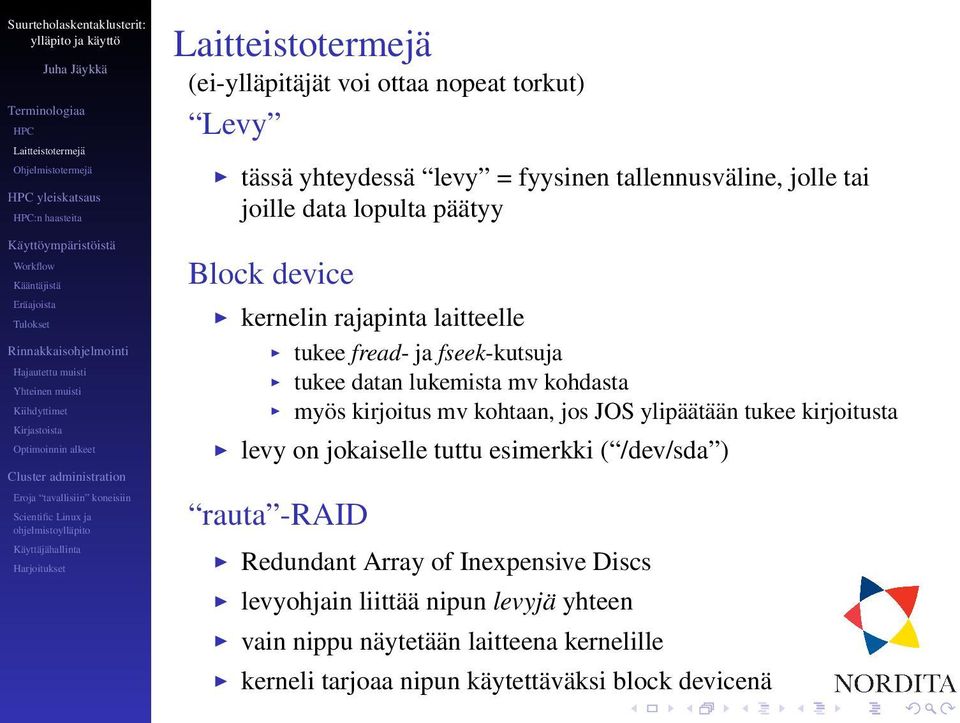 mv kohtaan, jos JOS ylipäätään tukee kirjoitusta levy on jokaiselle tuttu esimerkki ( /dev/sda ) rauta -RAID Redundant Array of