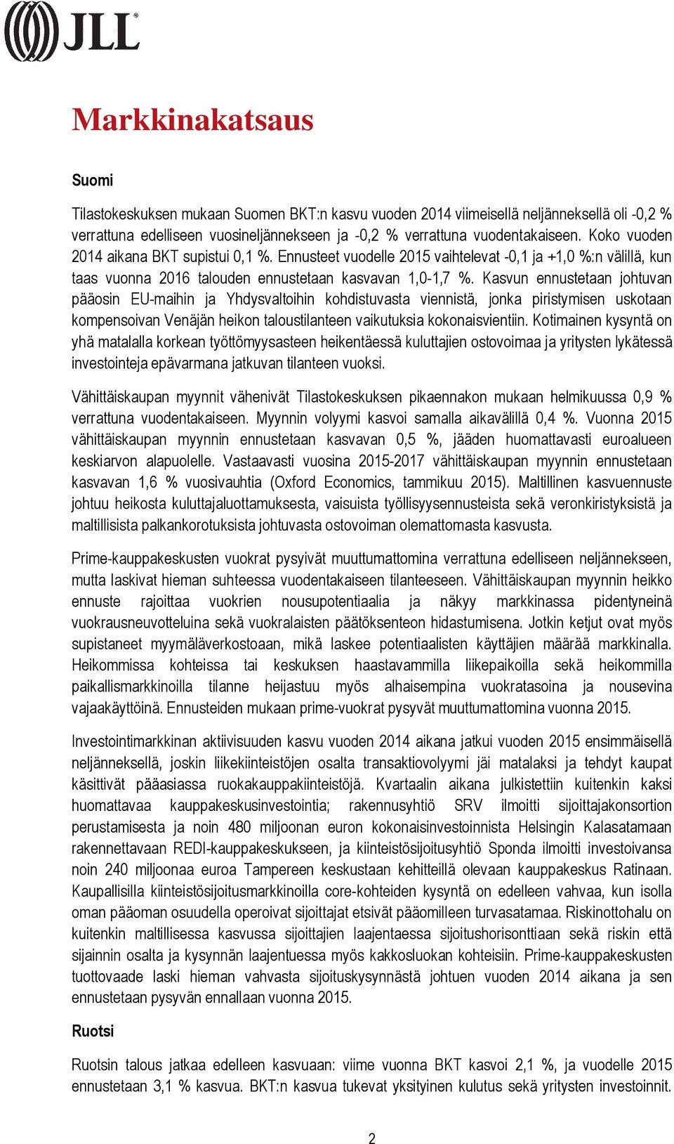 Kasvun ennustetaan johtuvan pääosin EU-maihin ja Yhdysvaltoihin kohdistuvasta viennistä, jonka piristymisen uskotaan kompensoivan Venäjän heikon taloustilanteen vaikutuksia kokonaisvientiin.