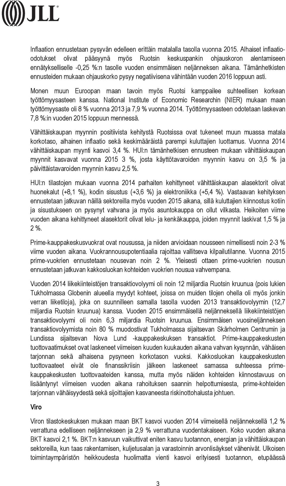 Tämänhetkisten ennusteiden mukaan ohjauskorko pysyy negatiivisena vähintään vuoden 2016 loppuun asti.