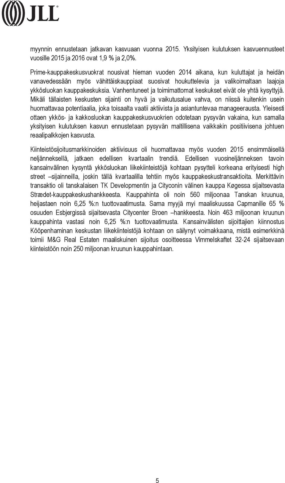 kauppakeskuksia. Vanhentuneet ja toimimattomat keskukset eivät ole yhtä kysyttyjä.