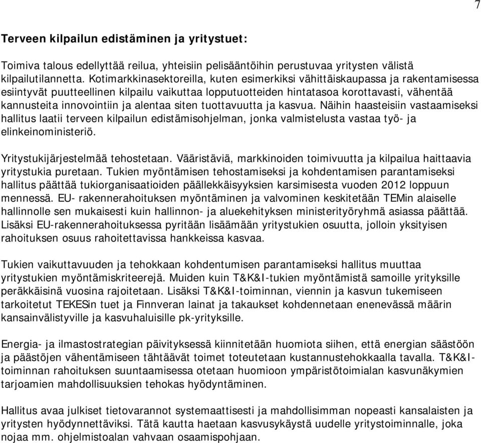 ja alentaa siten tuottavuutta ja kasvua. Näihin haasteisiin vastaamiseksi hallitus laatii terveen kilpailun edistämisohjelman, jonka valmistelusta vastaa työ- ja elinkeinoministeriö.