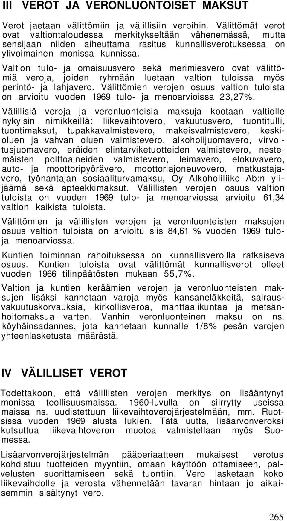 Valtion tulo- ja omaisuusvero sekä merimiesvero ovat välittömiä veroja, joiden ryhmään luetaan valtion tuloissa myös perintö- ja lahjavero.