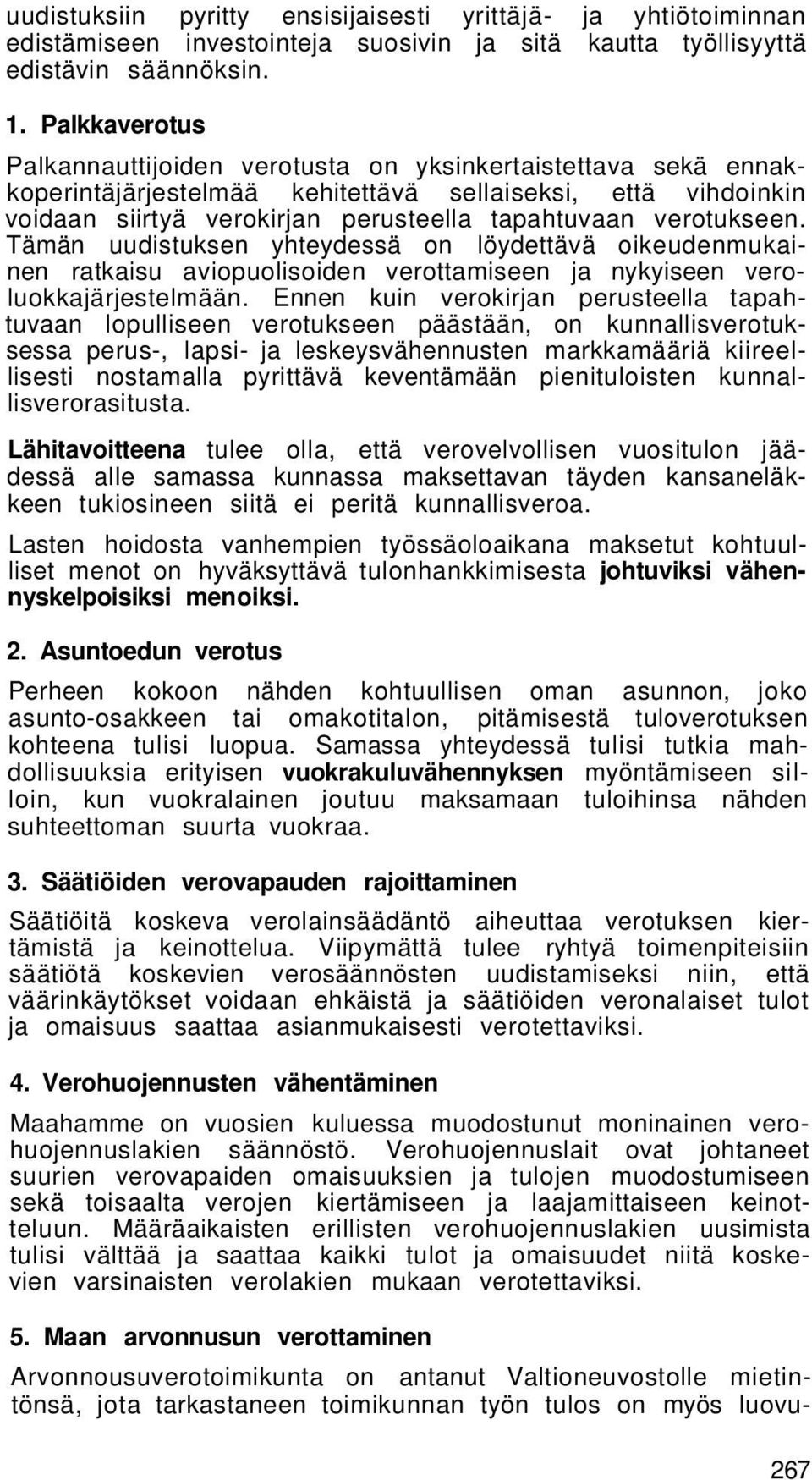 verotukseen. Tämän uudistuksen yhteydessä on löydettävä oikeudenmukainen ratkaisu aviopuolisoiden verottamiseen ja nykyiseen veroluokkajärjestelmään.