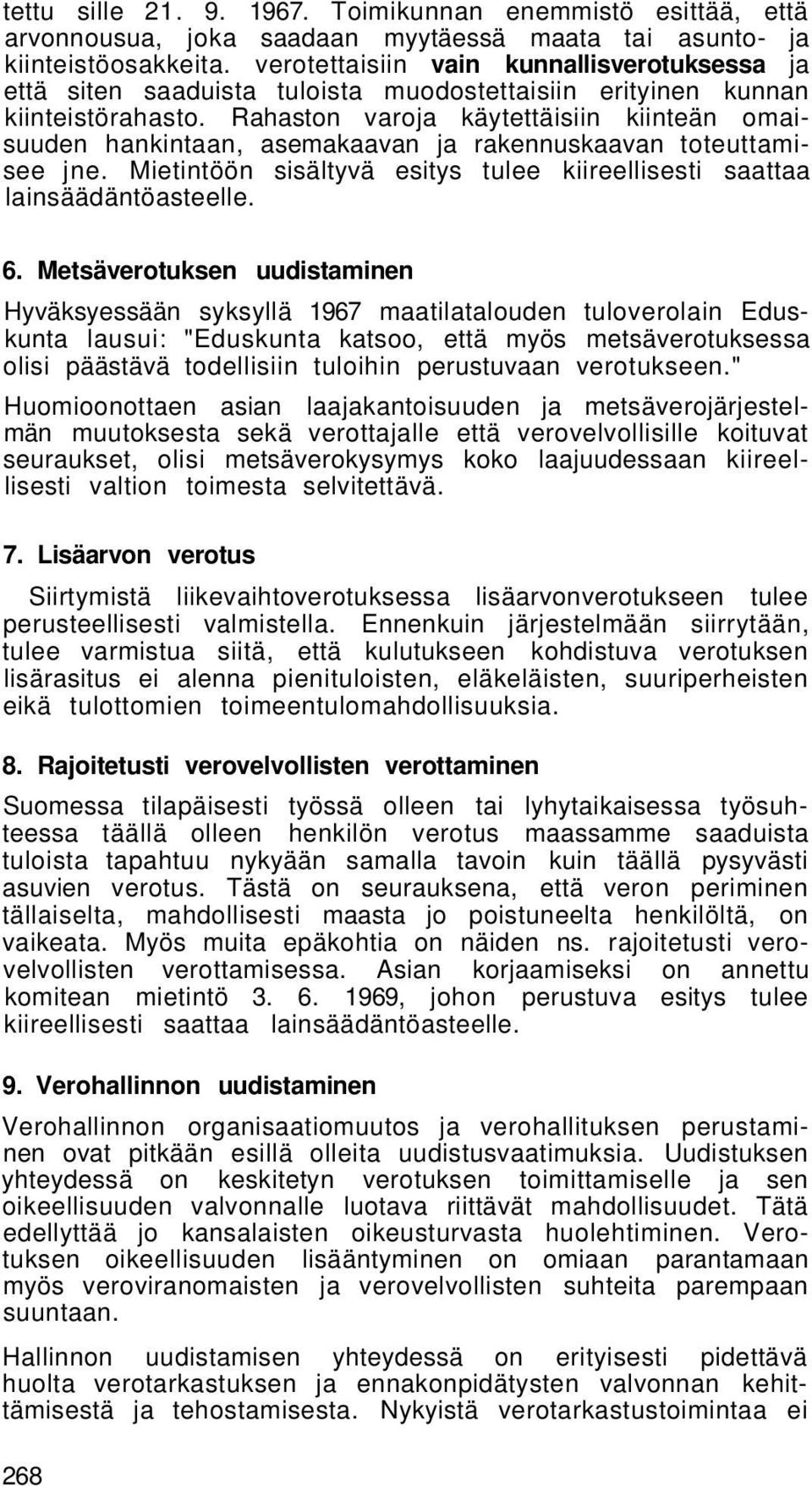 Rahaston varoja käytettäisiin kiinteän omaisuuden hankintaan, asemakaavan ja rakennuskaavan toteuttamisee jne. Mietintöön sisältyvä esitys tulee kiireellisesti saattaa lainsäädäntöasteelle. 6.