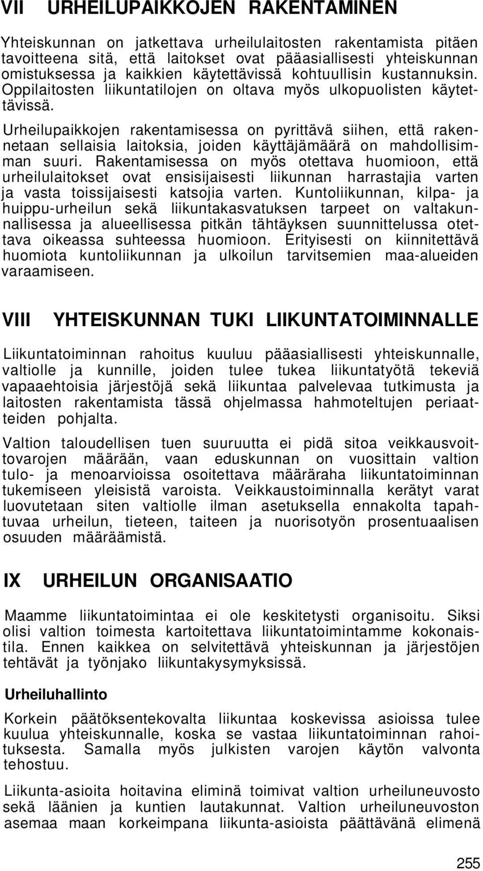 Urheilupaikkojen rakentamisessa on pyrittävä siihen, että rakennetaan sellaisia laitoksia, joiden käyttäjämäärä on mahdollisimman suuri.