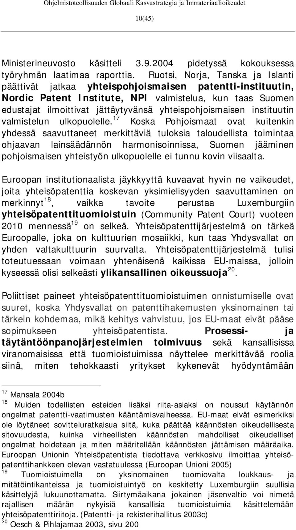 yhteispohjoismaisen instituutin valmistelun ulkopuolelle.