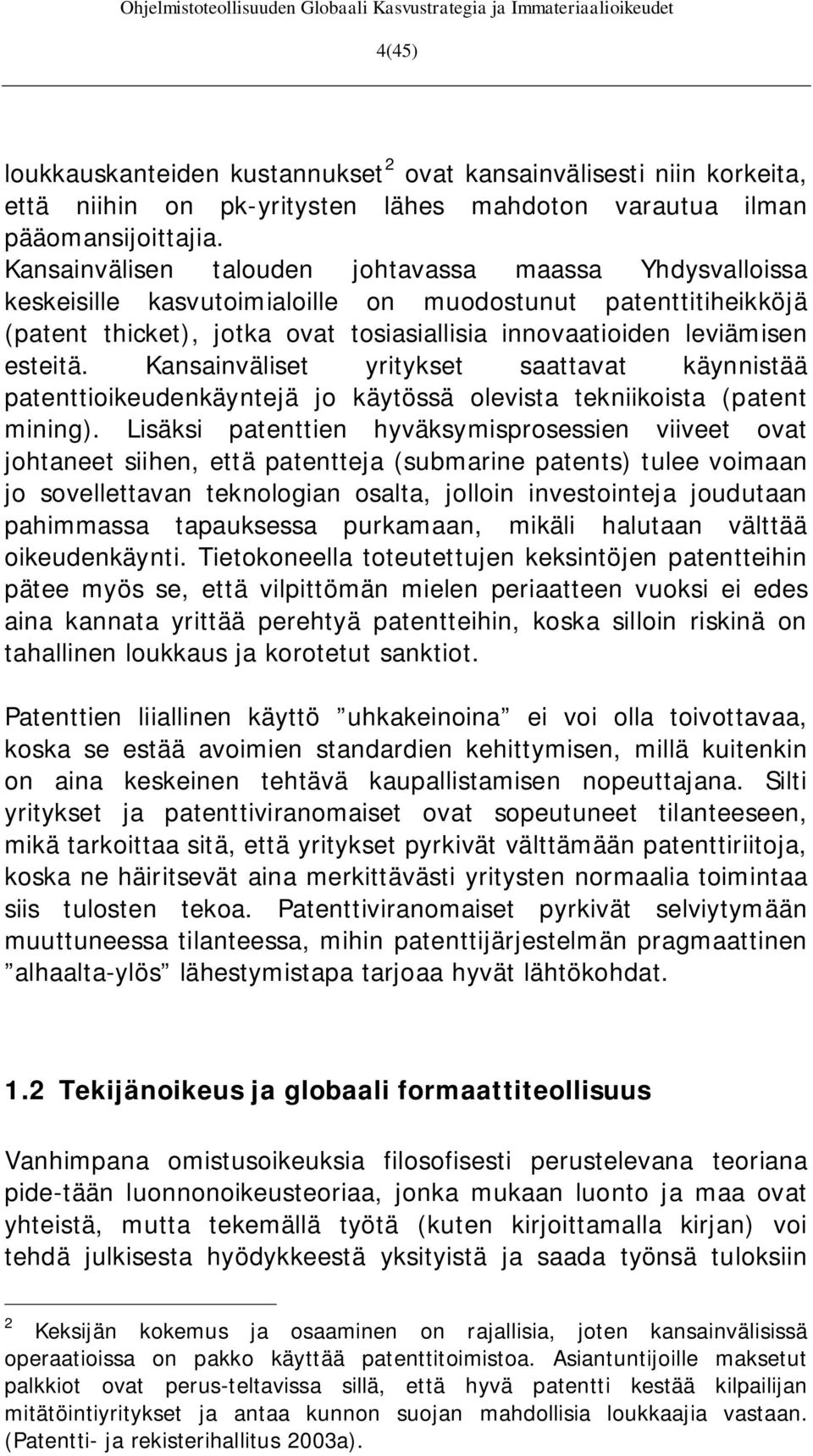 Kansainväliset yritykset saattavat käynnistää patenttioikeudenkäyntejä jo käytössä olevista tekniikoista (patent mining).