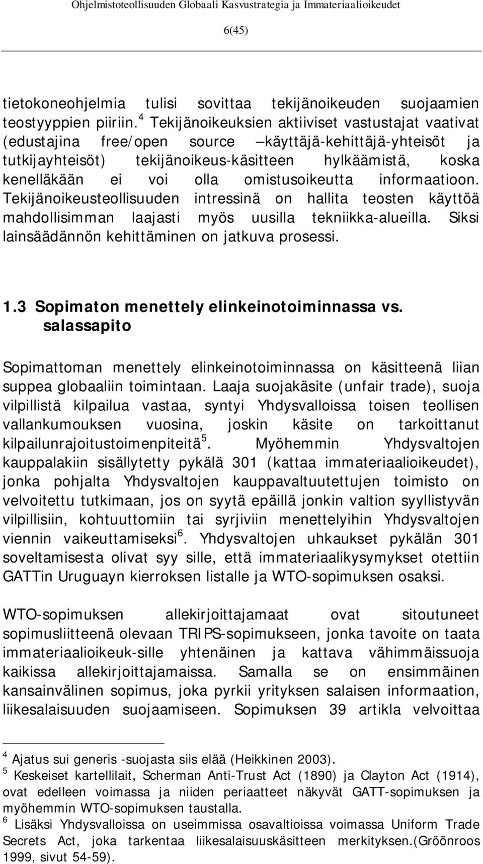 omistusoikeutta informaatioon. Tekijänoikeusteollisuuden intressinä on hallita teosten käyttöä mahdollisimman laajasti myös uusilla tekniikka-alueilla.