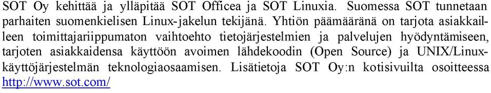 Yhtiön päämääränä on tarjota asiakkailleen toimittajariippumaton vaihtoehto tietojärjestelmien ja palvelujen