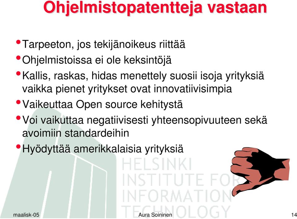 ovat innovatiivisimpia Vaikeuttaa Open source kehitystä Voi vaikuttaa negatiivisesti