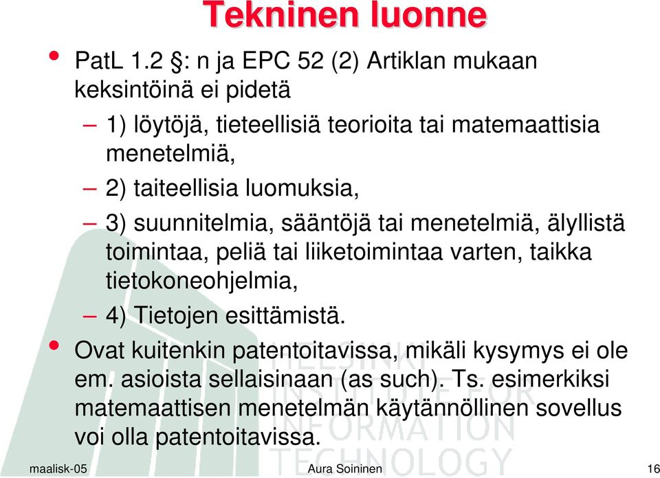 taiteellisia luomuksia, 3) suunnitelmia, sääntöjä tai menetelmiä, älyllistä toimintaa, peliä tai liiketoimintaa varten, taikka