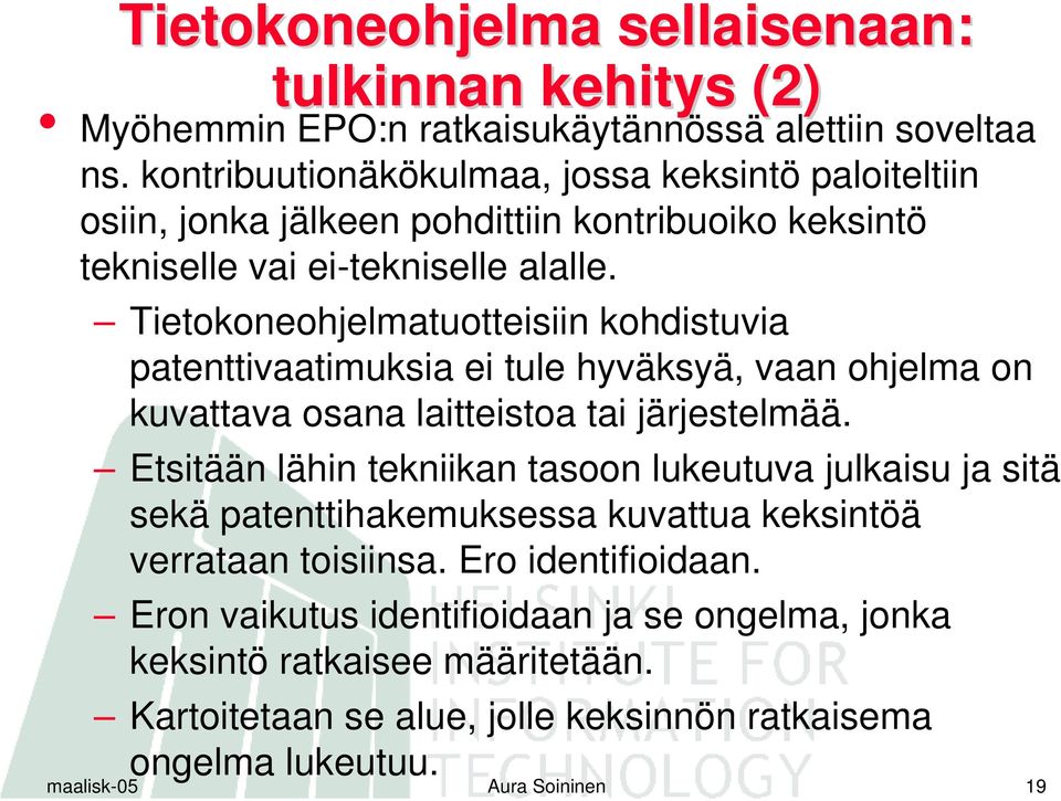 Tietokoneohjelmatuotteisiin kohdistuvia patenttivaatimuksia ei tule hyväksyä, vaan ohjelma on kuvattava osana laitteistoa tai järjestelmää.