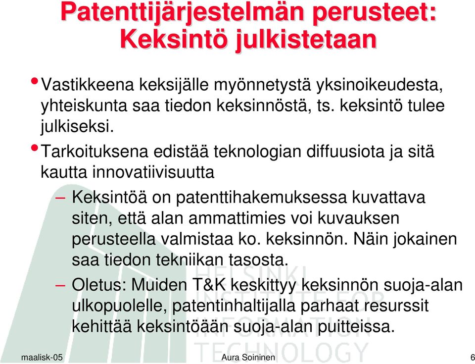 Tarkoituksena edistää teknologian diffuusiota ja sitä kautta innovatiivisuutta Keksintöä on patenttihakemuksessa kuvattava siten, että alan