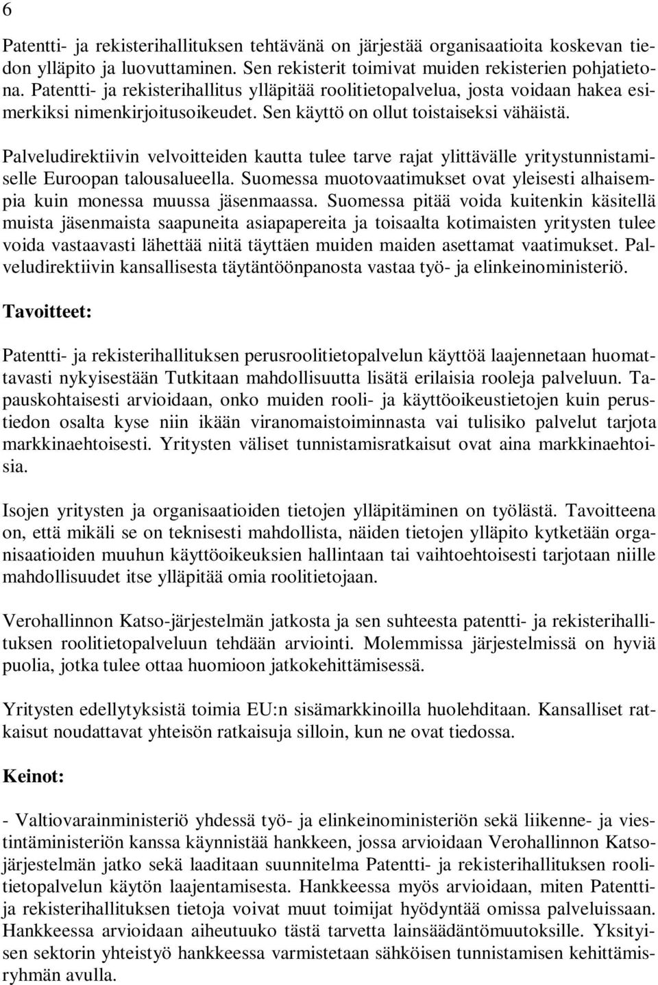 Palveludirektiivin velvoitteiden kautta tulee tarve rajat ylittävälle yritystunnistamiselle Euroopan talousalueella.