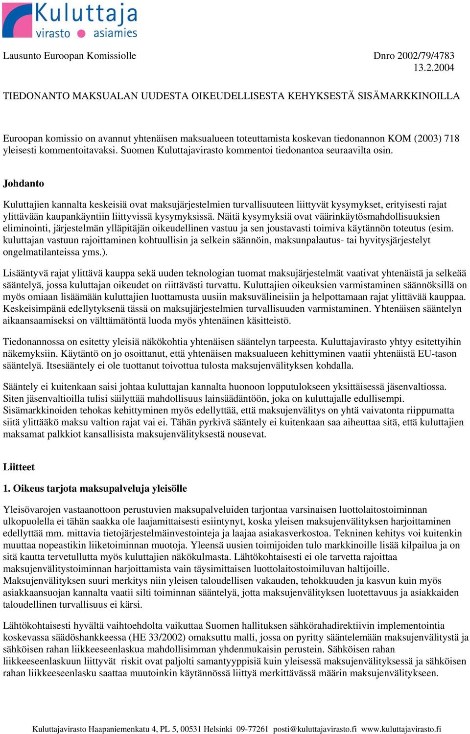 yleisesti kommentoitavaksi. Suomen Kuluttajavirasto kommentoi tiedonantoa seuraavilta osin.