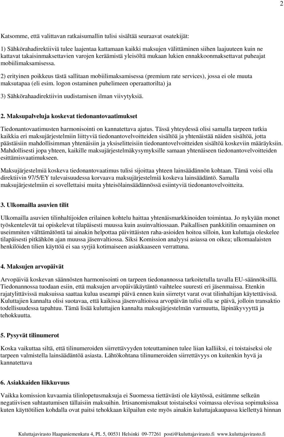 2) erityinen poikkeus tästä sallitaan mobiilimaksamisessa (premium rate services), jossa ei ole muuta maksutapaa (eli esim.