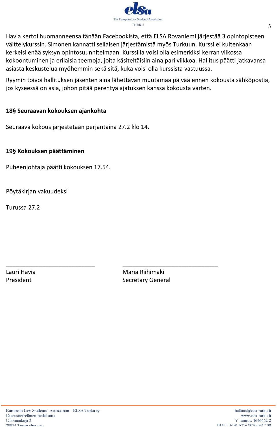 Hallitus päätti jatkavansa asiasta keskustelua myöhemmin sekä sitä, kuka voisi olla kurssista vastuussa.