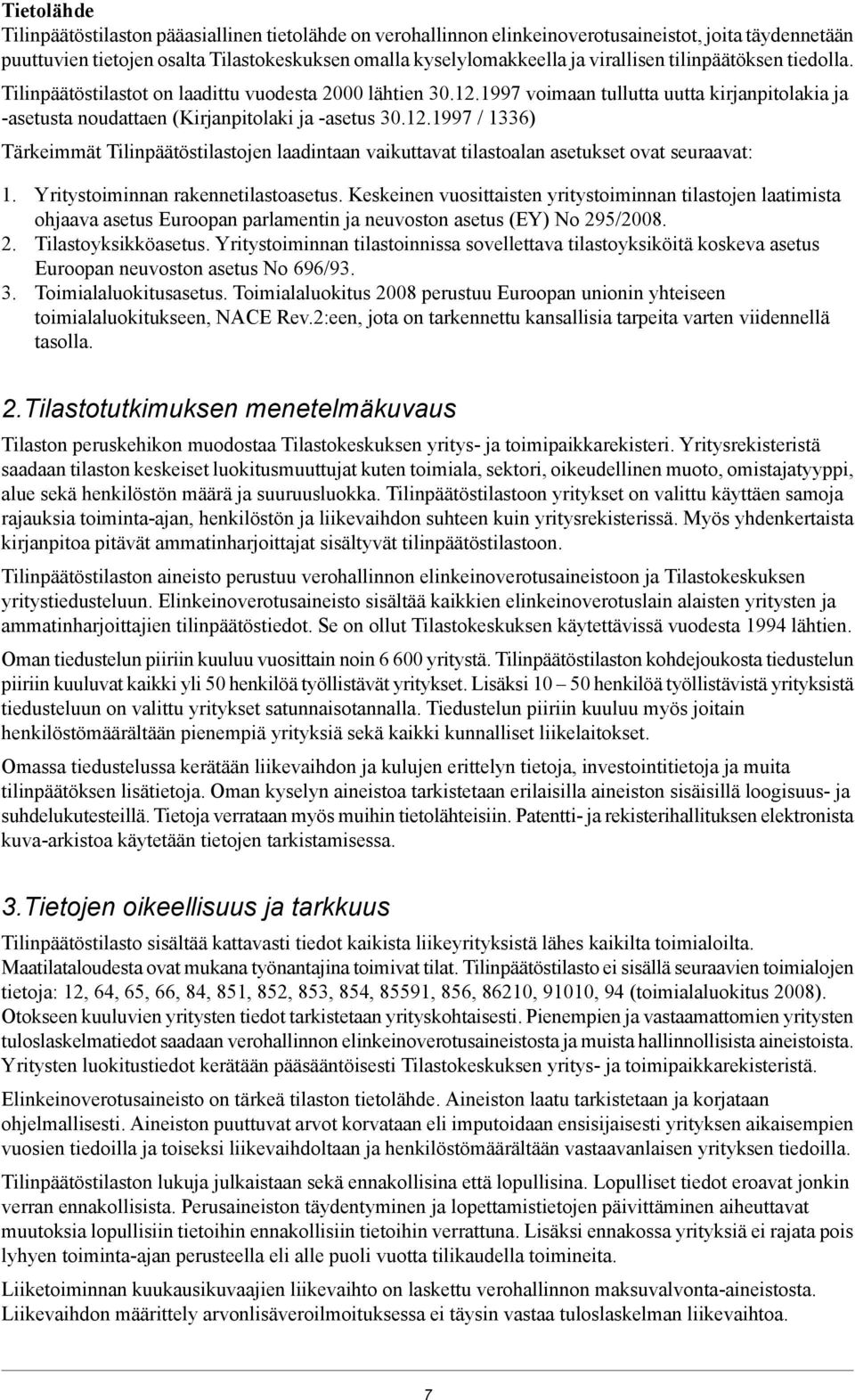 1997 voimaan tullutta uutta kirjanpitolakia ja -asetusta noudattaen (Kirjanpitolaki ja -asetus 30.12.
