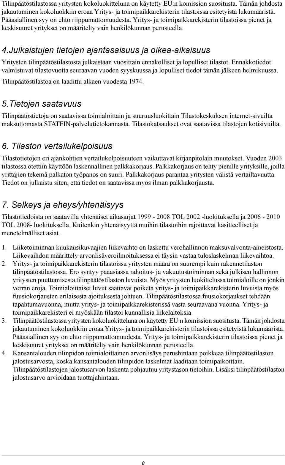 Yritys- ja toimipaikkarekisterin tilastoissa pienet ja keskisuuret yritykset on määritelty vain henkilökunnan perusteella. 4.