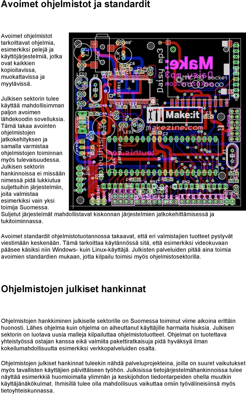 Tämä takaa avointen ohjelmistojen jatkokehityksen ja samalla varmistaa ohjelmistojen toiminnan myös tulevaisuudessa.