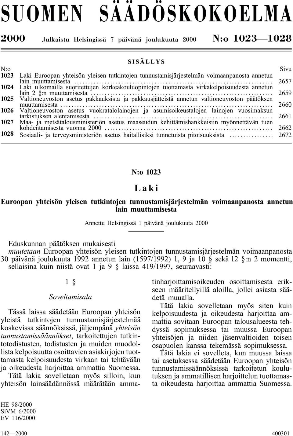 .. 2659 1025 Valtioneuvoston asetus pakkauksista ja pakkausjätteistä annetun valtioneuvoston päätöksen muuttamisesta.