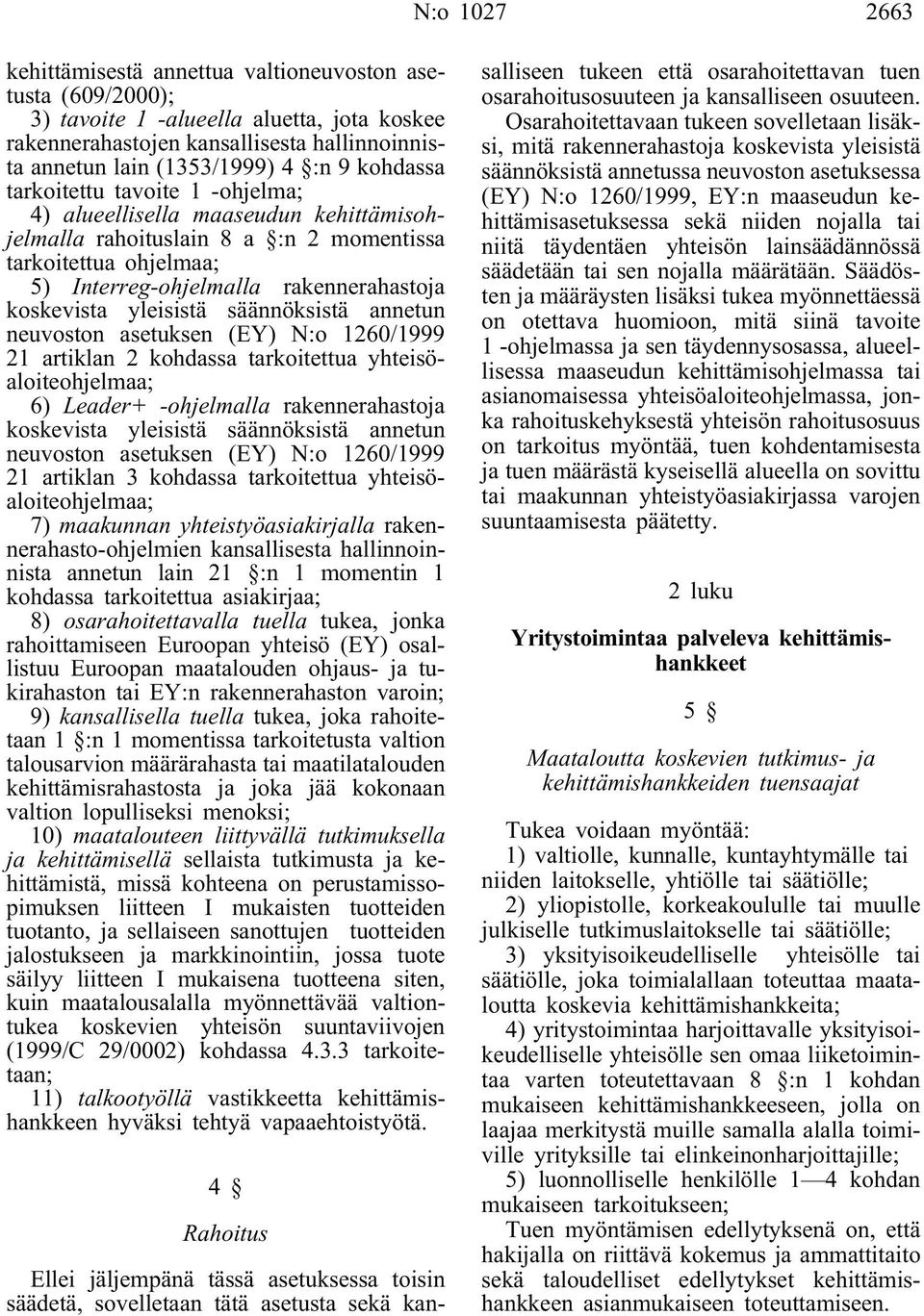 yleisistä säännöksistä annetun neuvoston asetuksen (EY) N:o 1260/1999 21 artiklan 2 kohdassa tarkoitettua yhteisöaloiteohjelmaa; 6) Leader+ -ohjelmalla rakennerahastoja koskevista yleisistä