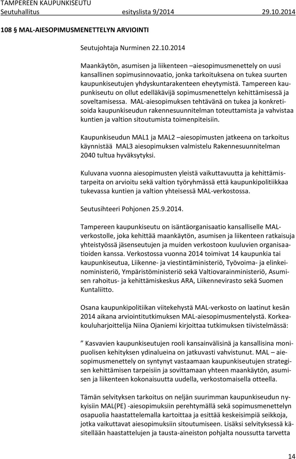 Tampereen kaupunkiseutu on ollut edelläkävijä sopimusmenettelyn kehittämisessä ja soveltamisessa.