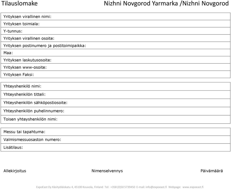Yrityksen Faksi: Yhteyshenkilö nimi: Yhteyshenkilön titteli: Yhteyshenkilön sähköpostiosoite: Yhteyshenkilön