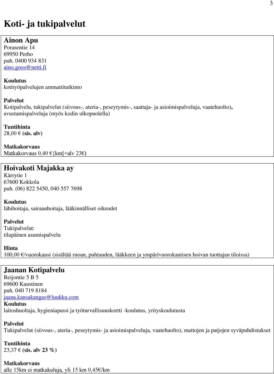 alv) 0,40 {km[+alv 23 ) Hoivakoti Majakka ay Kärrytie 1 67600 Kokkola puh.