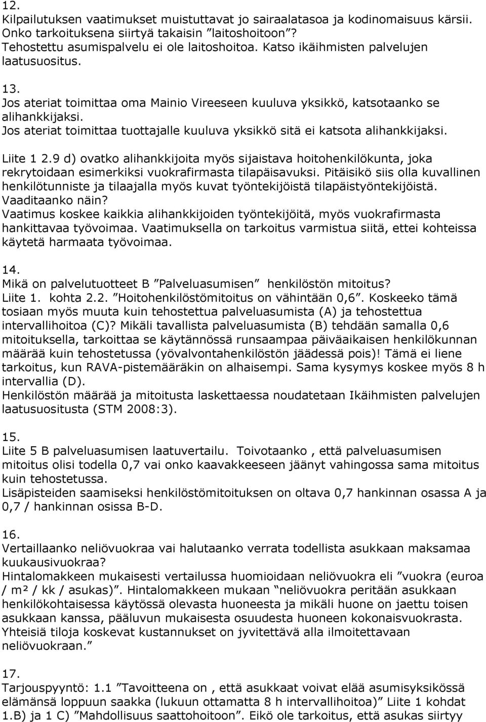 Jos ateriat toimittaa tuottajalle kuuluva yksikkö sitä ei katsota alihankkijaksi. Liite 1 2.