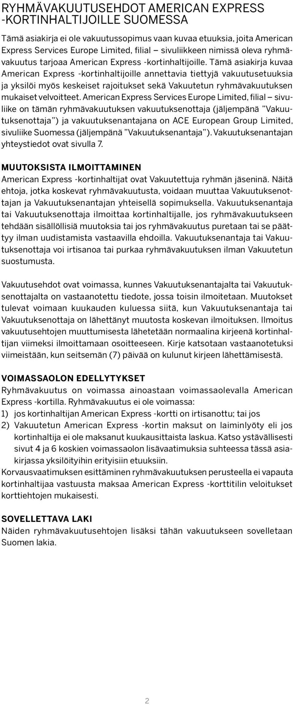 Tämä asiakirja kuvaa American Express -kortinhaltijoille annettavia tiettyjä vakuutusetuuksia ja yksilöi myös keskeiset rajoitukset sekä Vakuutetun ryhmävakuutuksen mukaiset velvoitteet.