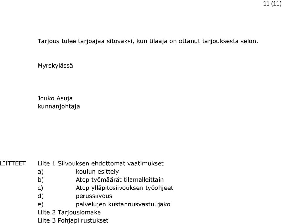 a) koulun esittely b) Atop työmäärät tilamalleittain c) Atop ylläpitosiivouksen työohjeet