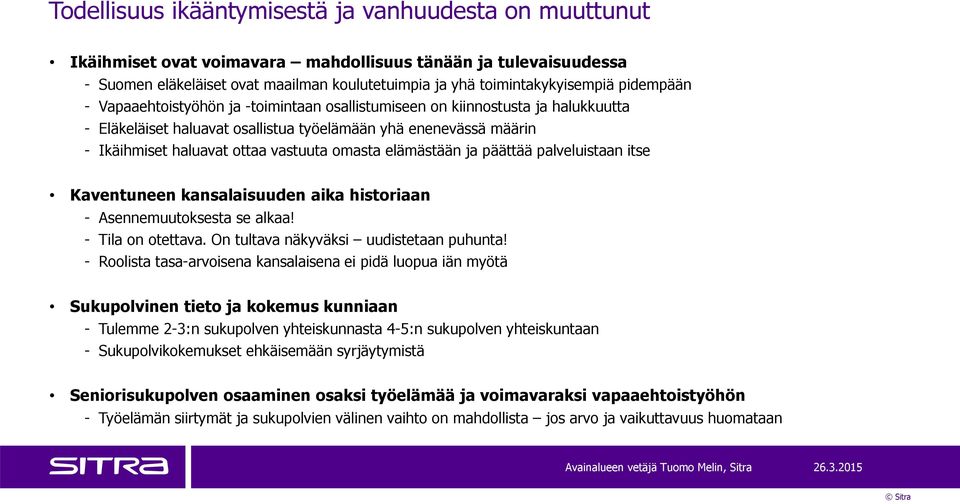 omasta elämästään ja päättää palveluistaan itse Kaventuneen kansalaisuuden aika historiaan - Asennemuutoksesta se alkaa! - Tila on otettava. On tultava näkyväksi uudistetaan puhunta!