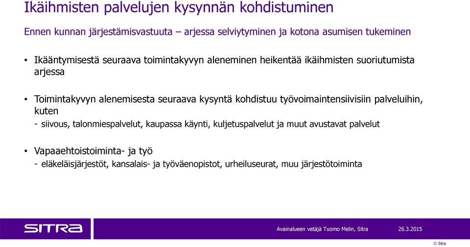 kysyntä kohdistuu työvoimaintensiivisiin palveluihin, kuten - siivous, talonmiespalvelut, kaupassa käynti, kuljetuspalvelut ja muut