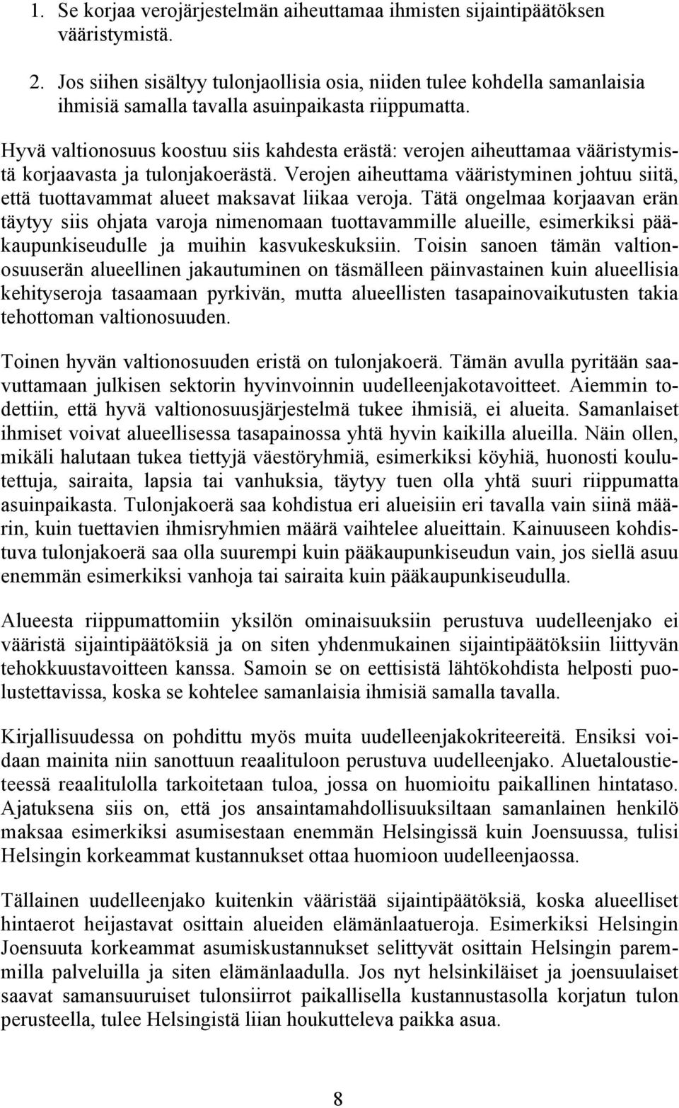 Hyvä valtionosuus koostuu siis kahdesta erästä: verojen aiheuttamaa vääristymistä korjaavasta ja tulonjakoerästä.