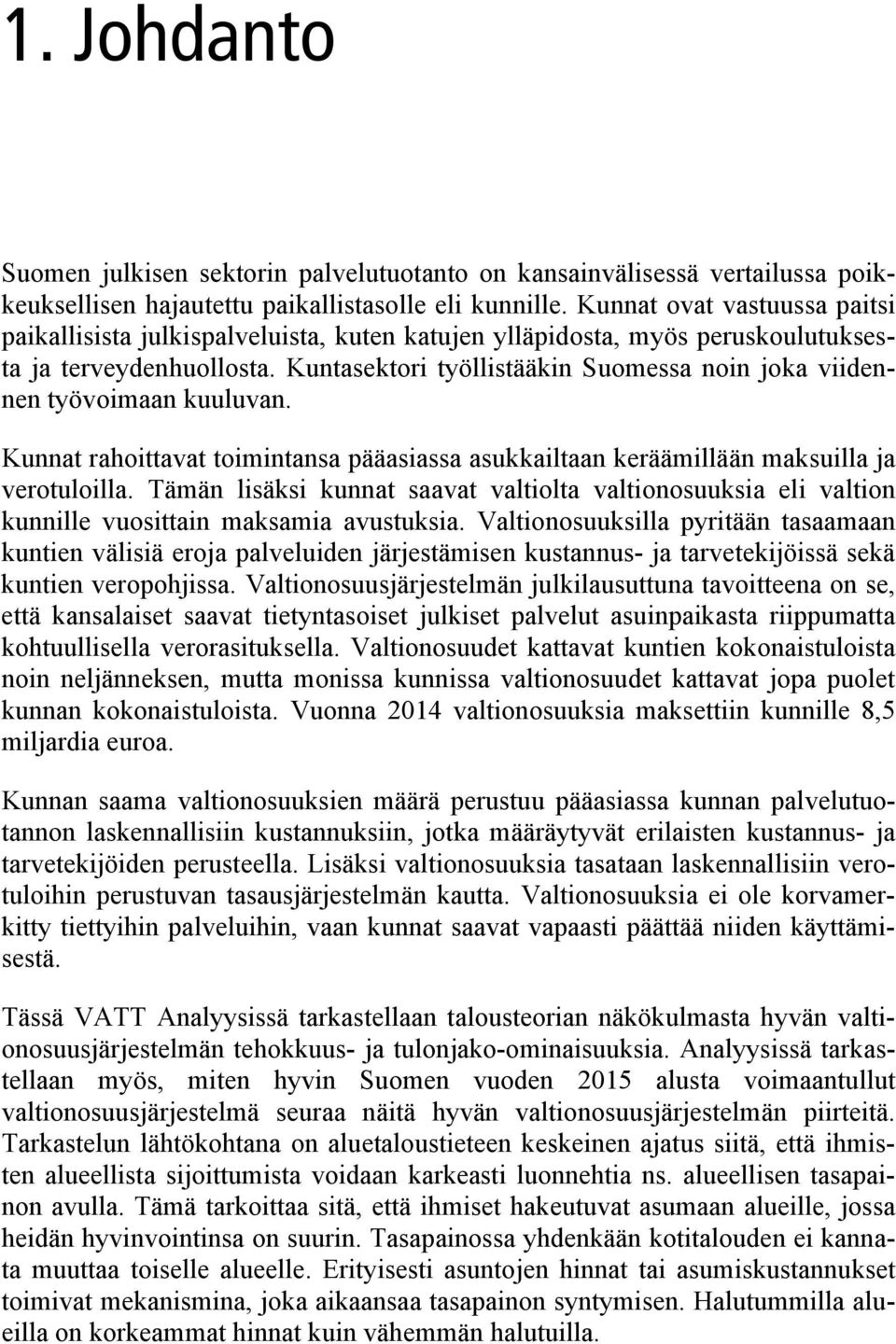 Kuntasektori työllistääkin Suomessa noin joka viidennen työvoimaan kuuluvan. Kunnat rahoittavat toimintansa pääasiassa asukkailtaan keräämillään maksuilla ja verotuloilla.