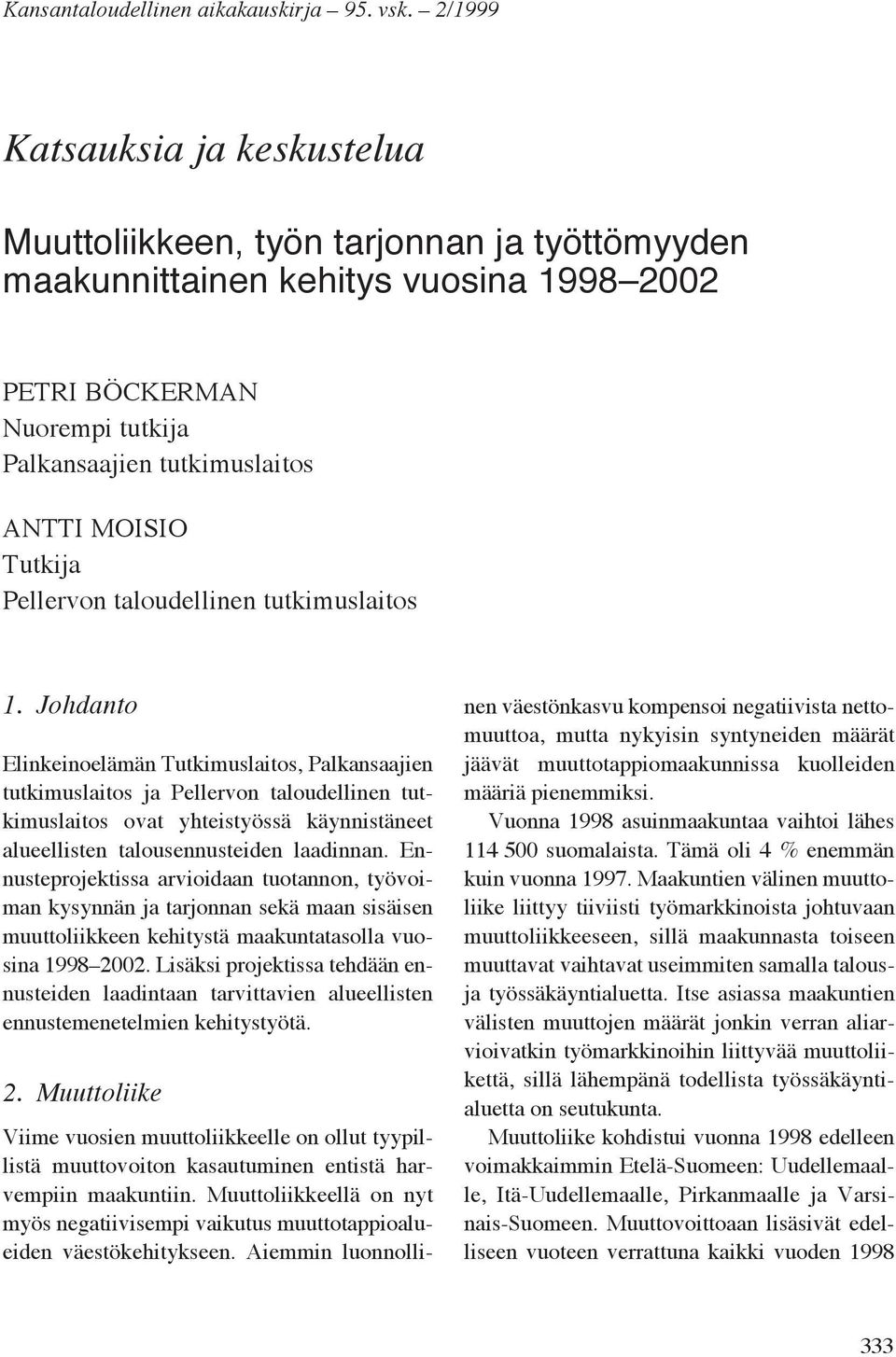 Palkansaajien tutkimuslaitos ANTTI MOISIO Tutkija Pellervon taloudellinen tutkimuslaitos 1.