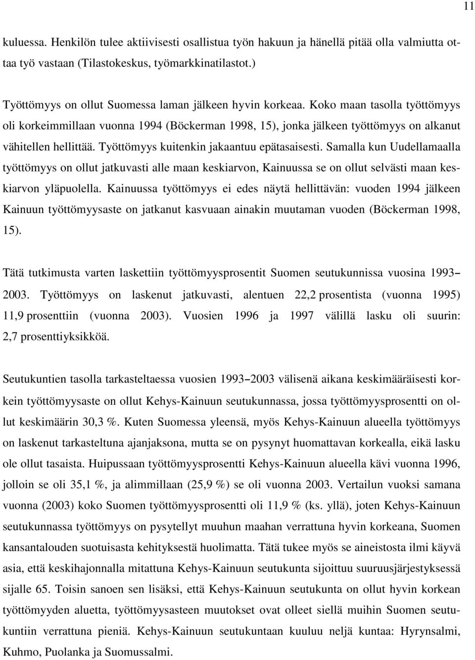 Työttömyys kuitenkin jakaantuu epätasaisesti. Samalla kun Uudellamaalla työttömyys on ollut jatkuvasti alle maan keskiarvon, Kainuussa se on ollut selvästi maan keskiarvon yläpuolella.