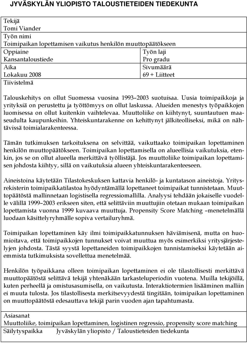 Alueiden menestys työpaikkojen luomisessa on ollut kuitenkin vaihtelevaa. Muuttoliike on kiihtynyt, suuntautuen maaseudulta kaupunkeihin.