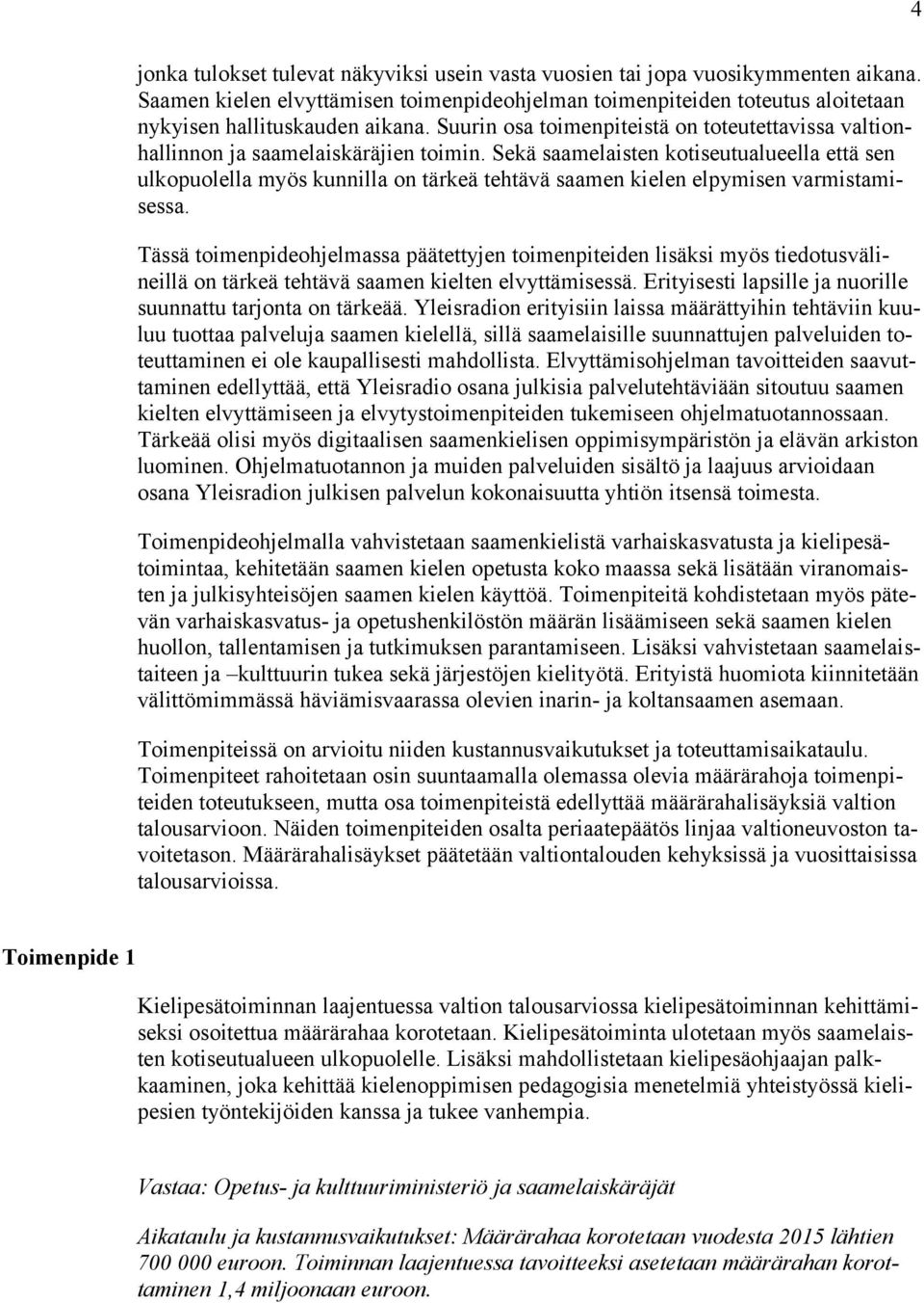 Sekä saamelaisten kotiseutualueella että sen ulkopuolella myös kunnilla on tärkeä tehtävä saamen kielen elpymisen varmistamisessa.