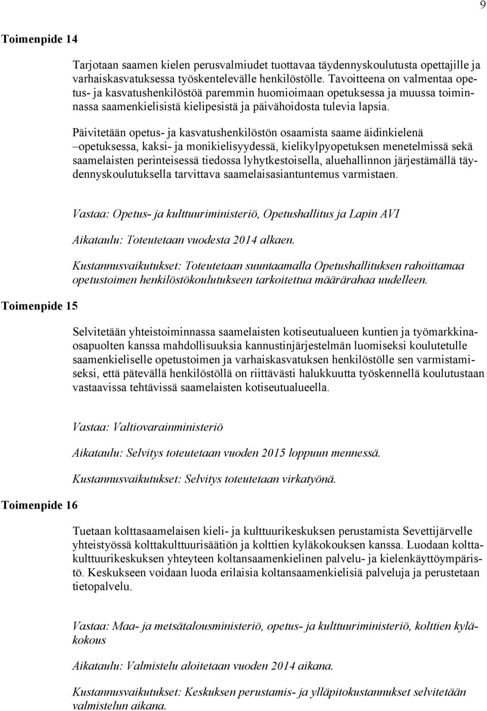 Päivitetään opetus- ja kasvatushenkilöstön osaamista saame äidinkielenä opetuksessa, kaksi- ja monikielisyydessä, kielikylpyopetuksen menetelmissä sekä saamelaisten perinteisessä tiedossa