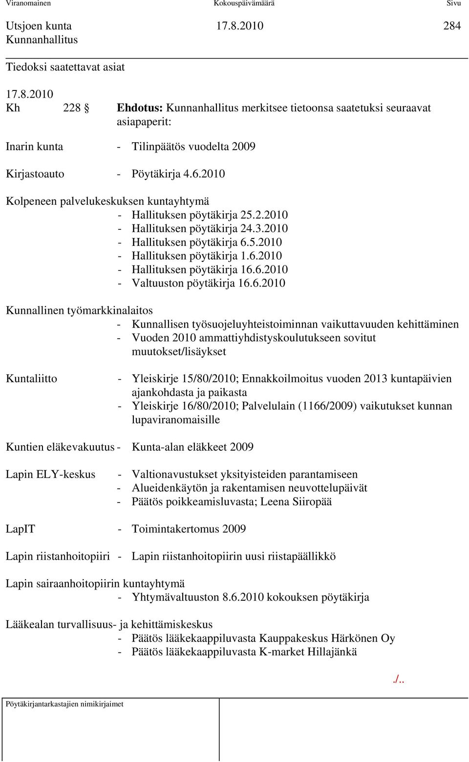 6.2010 - Valtuuston pöytäkirja 16.6.2010 Kunnallinen työmarkkinalaitos - Kunnallisen työsuojeluyhteistoiminnan vaikuttavuuden kehittäminen - Vuoden 2010 ammattiyhdistyskoulutukseen sovitut