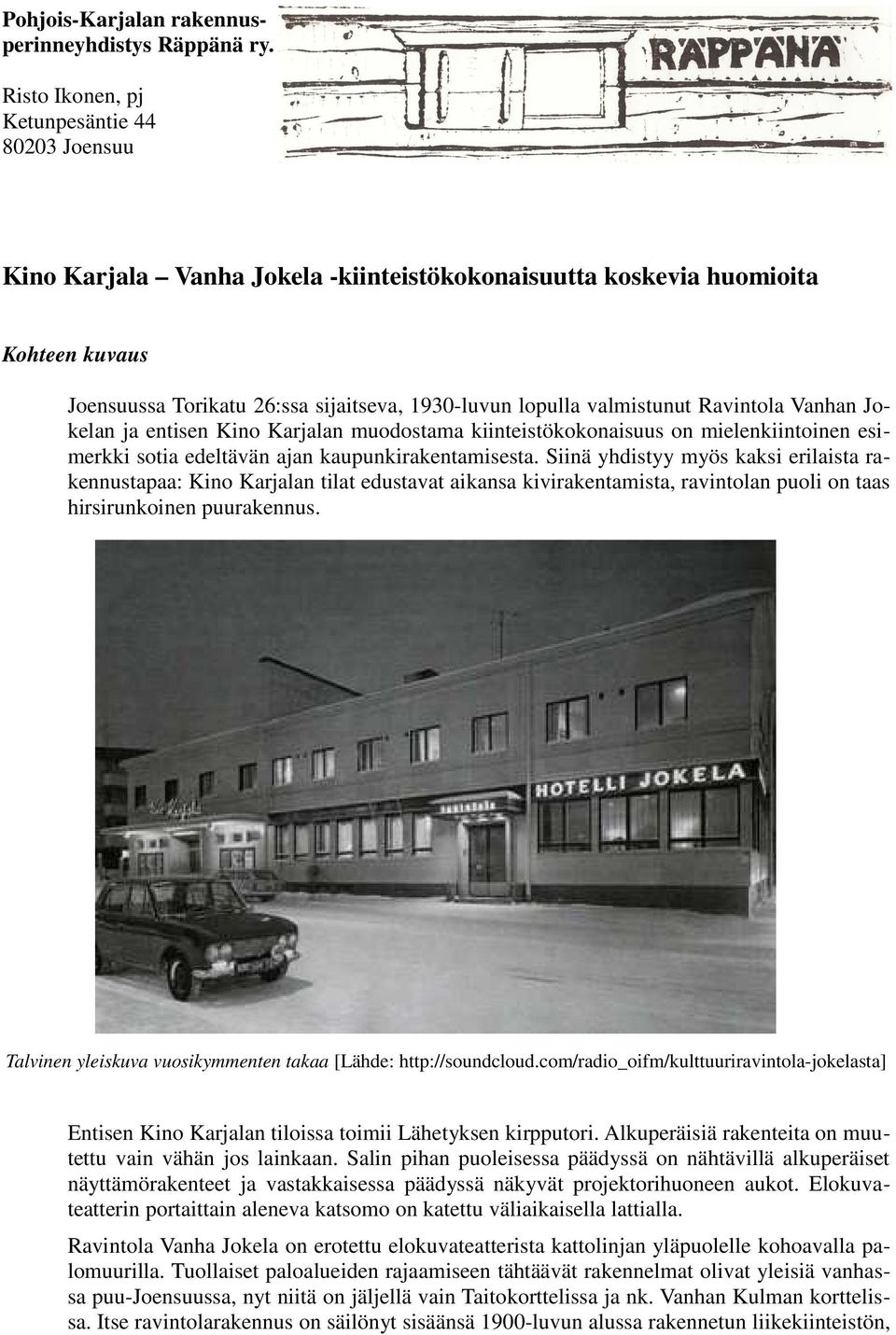 valmistunut Ravintola Vanhan Jokelan ja entisen Kino Karjalan muodostama kiinteistökokonaisuus on mielenkiintoinen esimerkki sotia edeltävän ajan kaupunkirakentamisesta.