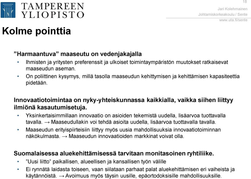 Innovaatiotoimintaa on nyky yhteiskunnassa kaikkialla, vaikka siihen liittyy ilmiönä kasautumisetuja. Yksinkertaisimmillaan innovaatio on asioiden tekemistä uudella, lisäarvoa tuottavalla tavalla.