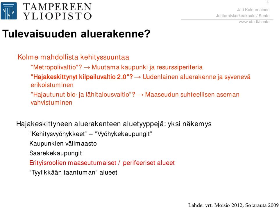 Uudenlainen aluerakenne ja syvenevä erikoistuminen Hajautunut bio ja lähitalousvaltio?