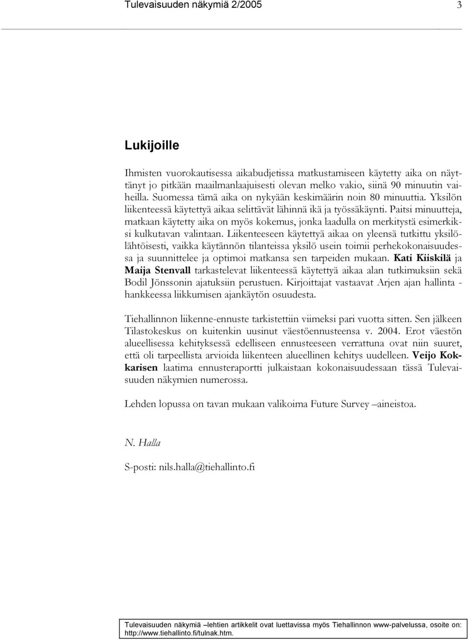 Paitsi minuutteja, matkaan käytetty aika on myös kokemus, jonka laadulla on merkitystä esimerkiksi kulkutavan valintaan.