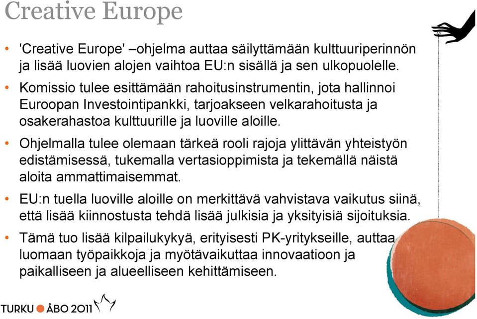 Ohjelmalla tulee olemaan tärkeä rooli rajoja ylittävän yhteistyön edistämisessä, tukemalla vertasioppimista ja tekemällä näistä aloita ammattimaisemmat.